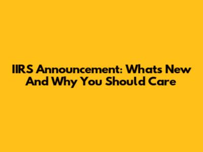 IIRS Announcement: What's New And Why You Should Care