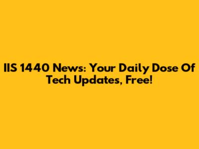 IIS 1440 News: Your Daily Dose Of Tech Updates, Free!