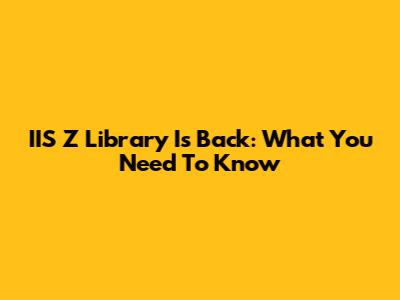 IIS Z Library Is Back: What You Need To Know