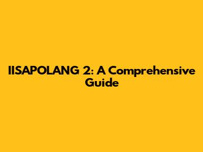 IISAPOLANG 2: A Comprehensive Guide
