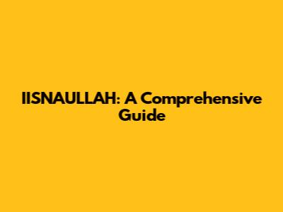 IISNAULLAH: A Comprehensive Guide