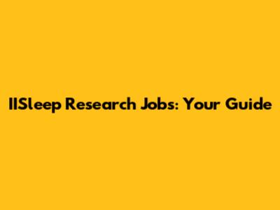 IISleep Research Jobs: Your Guide