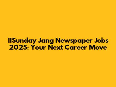IISunday Jang Newspaper Jobs 2025: Your Next Career Move