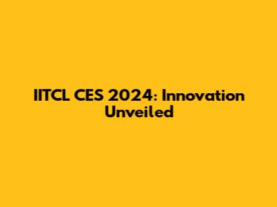 IITCL CES 2024: Innovation Unveiled