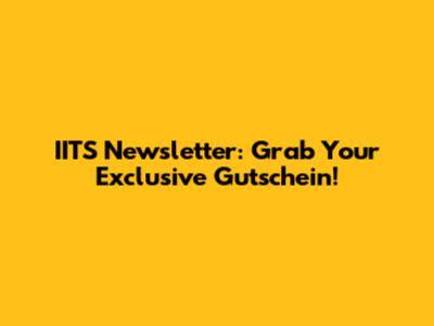 IITS Newsletter: Grab Your Exclusive Gutschein!