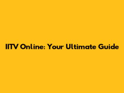 IITV Online: Your Ultimate Guide