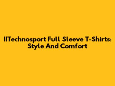 IITechnosport Full Sleeve T-Shirts: Style And Comfort