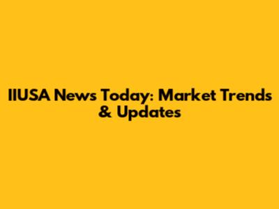 IIUSA News Today: Market Trends & Updates