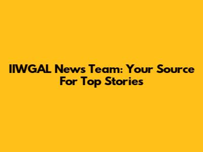 IIWGAL News Team: Your Source For Top Stories