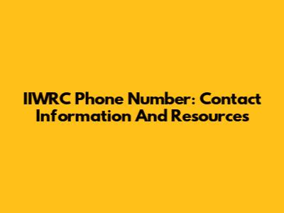 IIWRC Phone Number: Contact Information And Resources