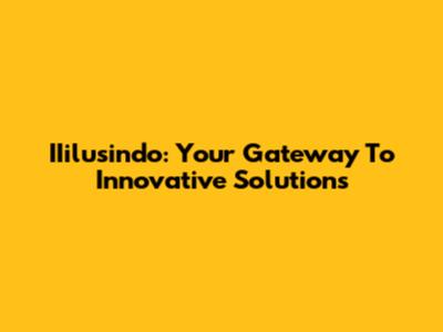 IIilusindo: Your Gateway To Innovative Solutions