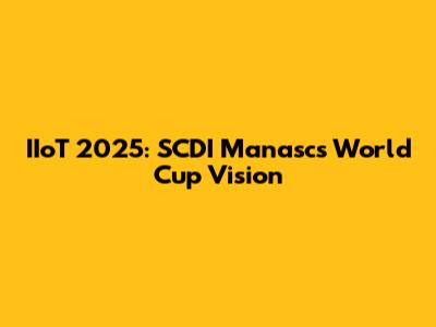 IIoT 2025: SCDI Manasc's World Cup Vision
