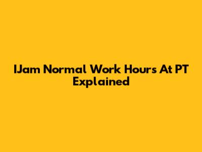 IJam Normal Work Hours At PT Explained
