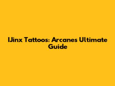 IJinx Tattoos: Arcane's Ultimate Guide