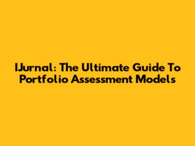 IJurnal: The Ultimate Guide To Portfolio Assessment Models
