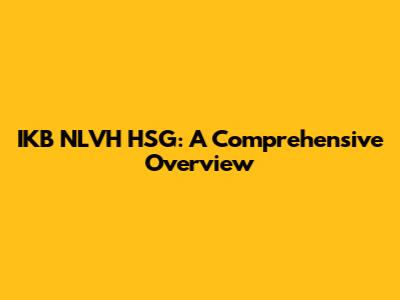 IKB NLVH HSG: A Comprehensive Overview