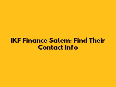 IKF Finance Salem: Find Their Contact Info