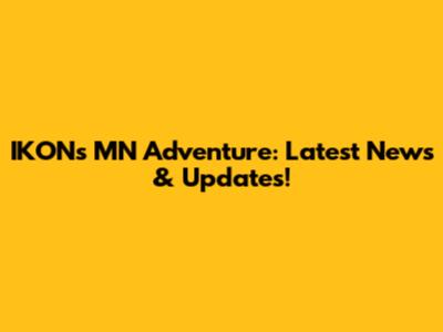 IKON's MN Adventure: Latest News & Updates!