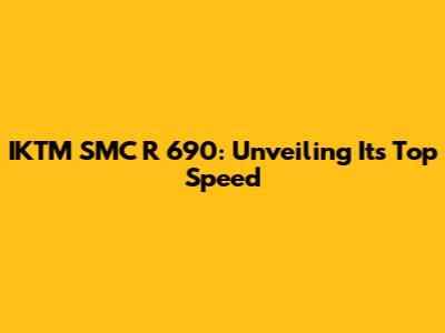 IKTM SMC R 690: Unveiling Its Top Speed