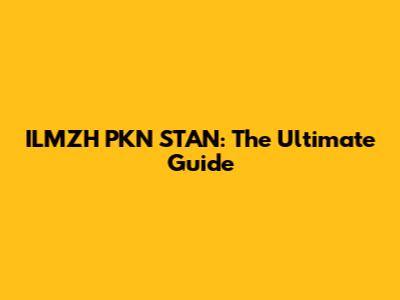 ILMZH PKN STAN: The Ultimate Guide