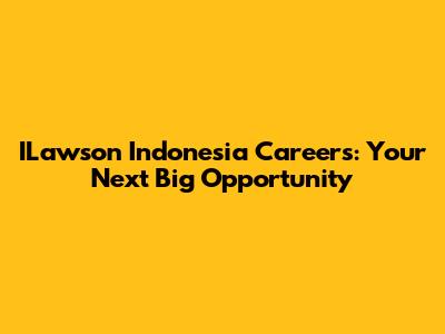 ILawson Indonesia Careers: Your Next Big Opportunity