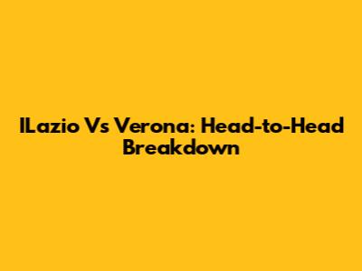 ILazio Vs Verona: Head-to-Head Breakdown