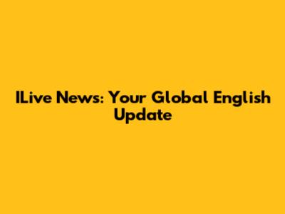 ILive News: Your Global English Update
