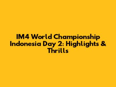 IM4 World Championship Indonesia Day 2: Highlights & Thrills