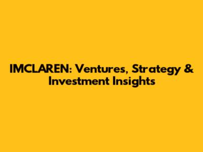 IMCLAREN: Ventures, Strategy & Investment Insights