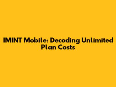 IMINT Mobile: Decoding Unlimited Plan Costs