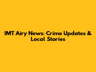 IMT Airy News: Crime Updates & Local Stories