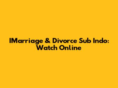 IMarriage & Divorce Sub Indo: Watch Online