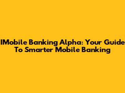 IMobile Banking Alpha: Your Guide To Smarter Mobile Banking