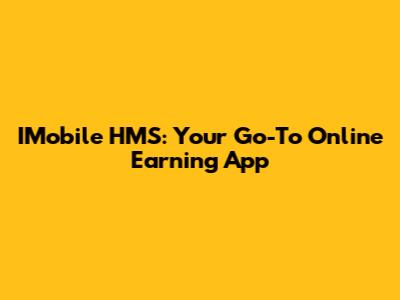 IMobile HMS: Your Go-To Online Earning App