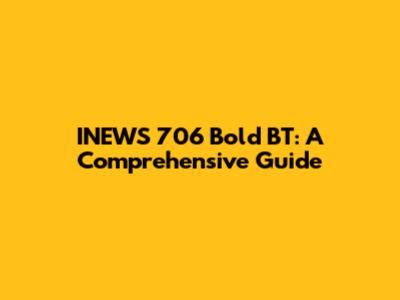 INEWS 706 Bold BT: A Comprehensive Guide