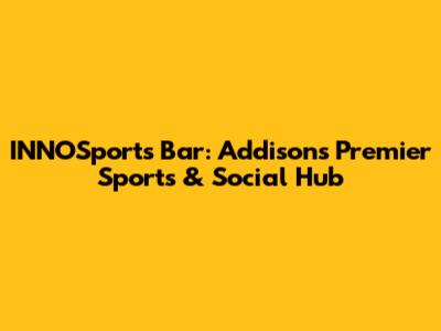 INNOSports Bar: Addison's Premier Sports & Social Hub