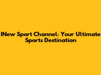 INew Sport Channel: Your Ultimate Sports Destination