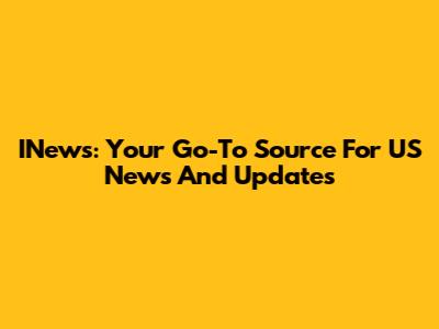 INews: Your Go-To Source For US News And Updates