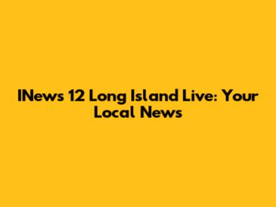INews 12 Long Island Live: Your Local News