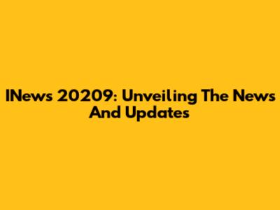 INews 20209: Unveiling The News And Updates