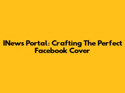 INews Portal: Crafting The Perfect Facebook Cover