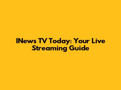 INews TV Today: Your Live Streaming Guide