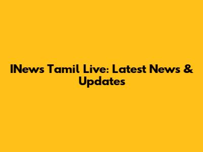 INews Tamil Live: Latest News & Updates