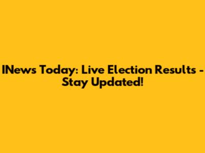 INews Today: Live Election Results - Stay Updated!