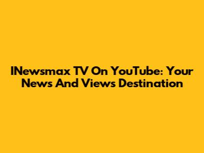 INewsmax TV On YouTube: Your News And Views Destination