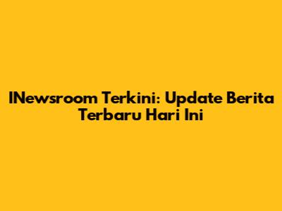 INewsroom Terkini: Update Berita Terbaru Hari Ini