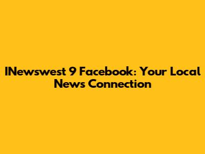 INewswest 9 Facebook: Your Local News Connection