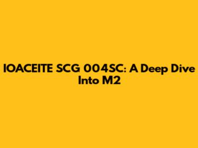 IOACEITE SCG 004SC: A Deep Dive Into M2