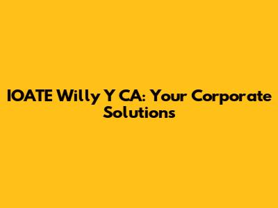 IOATE Willy Y CA: Your Corporate Solutions