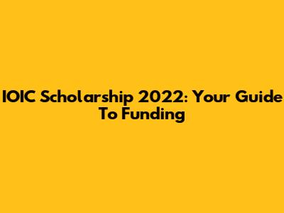 IOIC Scholarship 2022: Your Guide To Funding